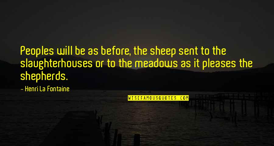 Meadows Quotes By Henri La Fontaine: Peoples will be as before, the sheep sent