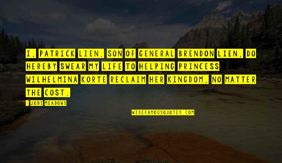 Meadows Quotes By Jodi Meadows: I, Patrick Lien, son of General Brendon Lien, Meadows Quotes By Jodi Meadows: I, Patrick Lien, son of General Brendon Lien,