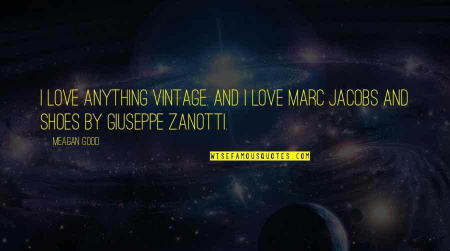 Meagan Good Quotes By Meagan Good: I love anything vintage. And I love Marc