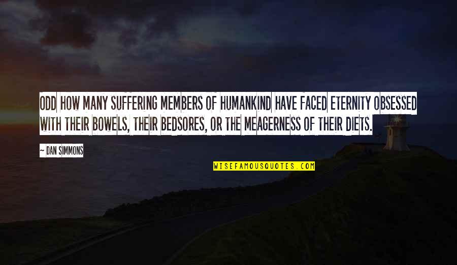 Meagerness Quotes By Dan Simmons: Odd how many suffering members of humankind have