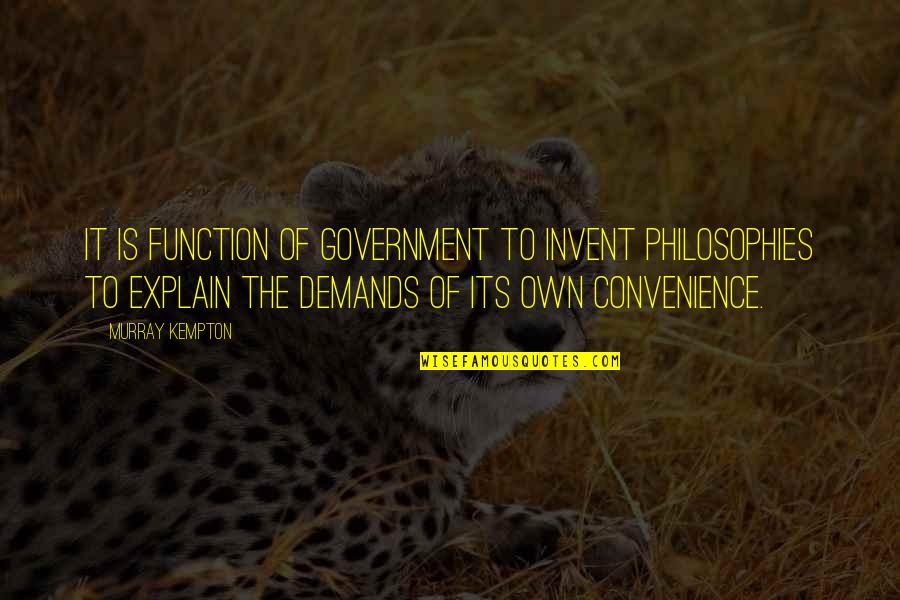 Meagerness Quotes By Murray Kempton: It is function of government to invent philosophies