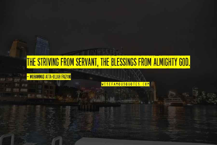 Meagher Quotes By Muhammad Atta-ullah Faizani: The striving from servant, the blessings from Almighty Meagher Quotes By Muhammad Atta-ullah Faizani: The striving from servant, the blessings from Almighty