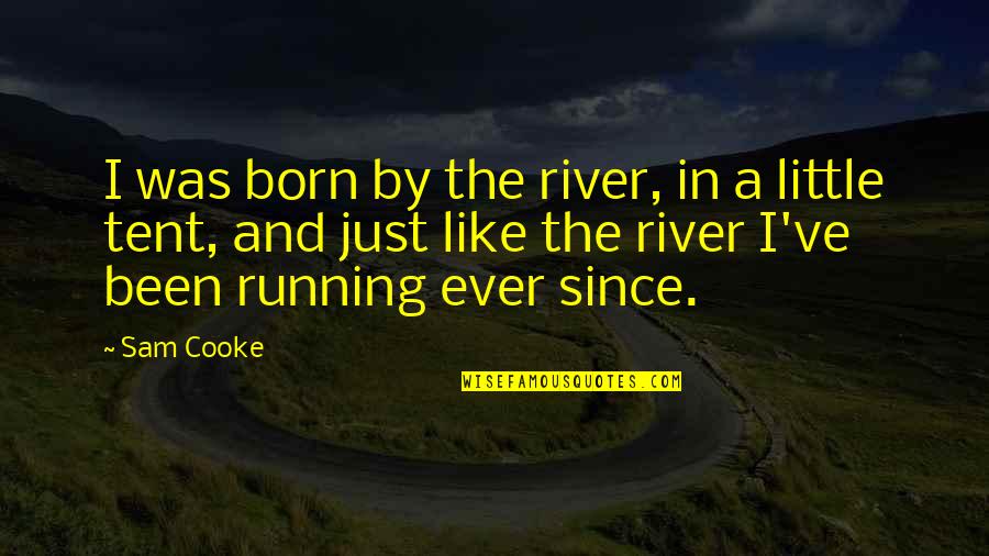 Meagher Quotes By Sam Cooke: I was born by the river, in a Meagher Quotes By Sam Cooke: I was born by the river, in a