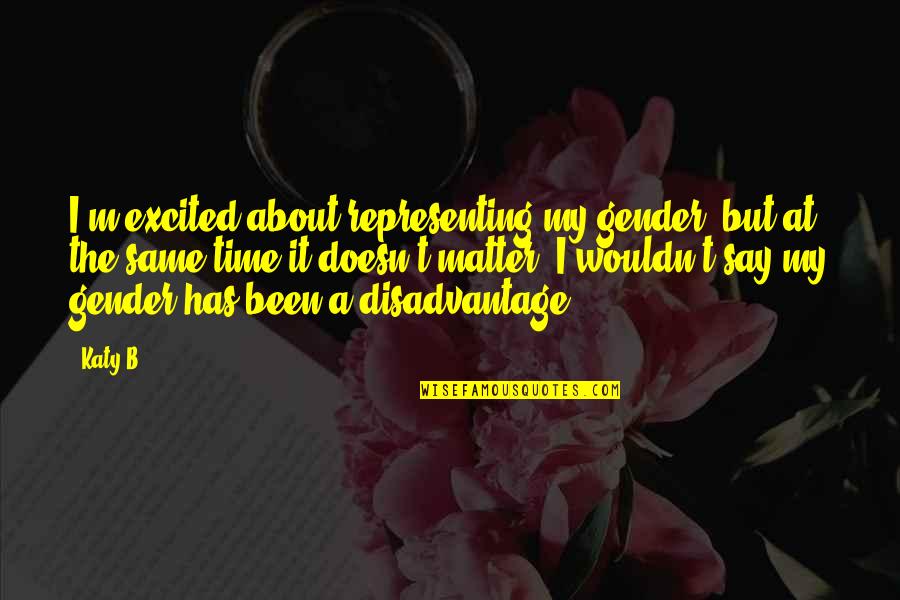 Meagre Vs Meager Quotes By Katy B: I'm excited about representing my gender, but at