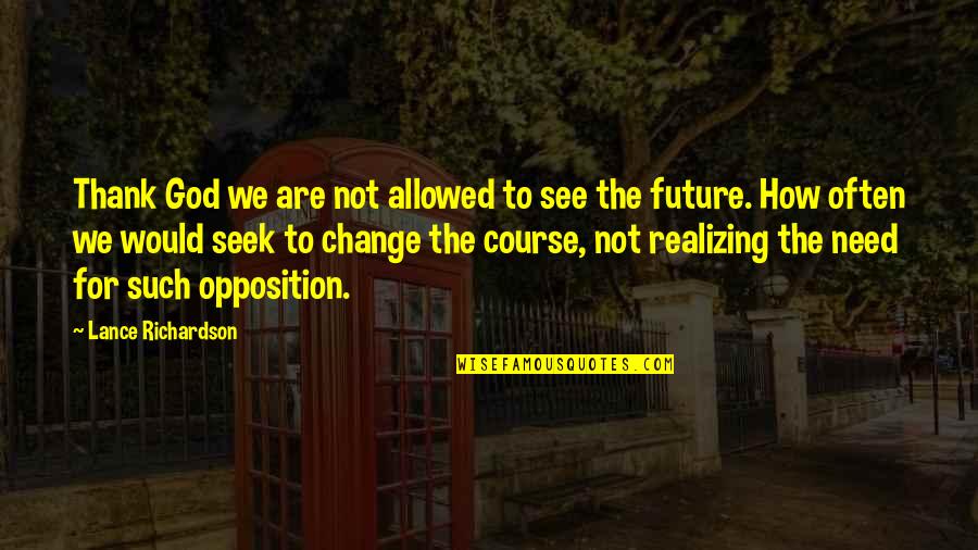 Meagsandme Quotes By Lance Richardson: Thank God we are not allowed to see