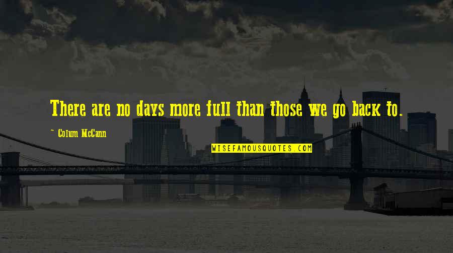 Meaker Group Quotes By Colum McCann: There are no days more full than those