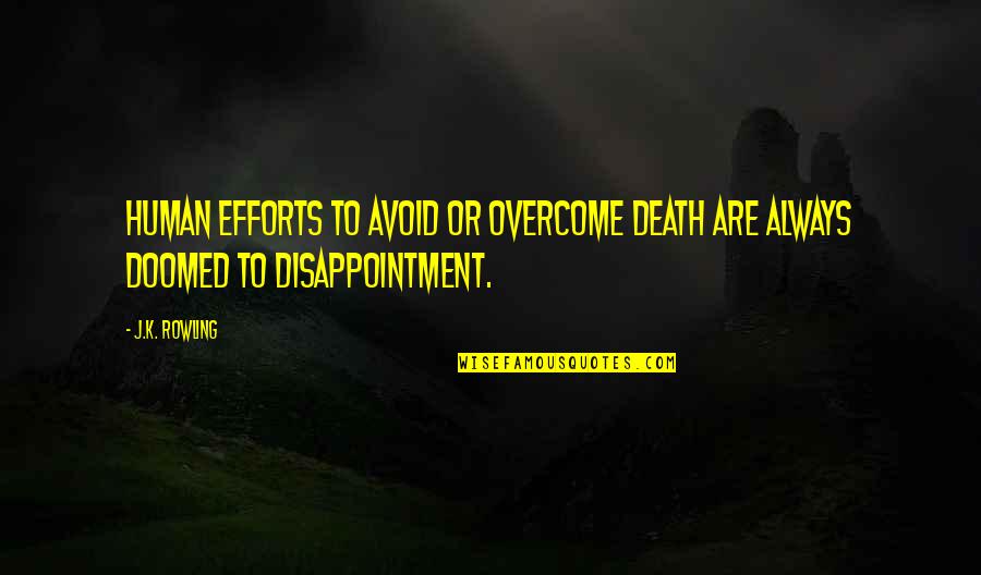 Meal Quotes Quotes By J.K. Rowling: Human efforts to avoid or overcome death are