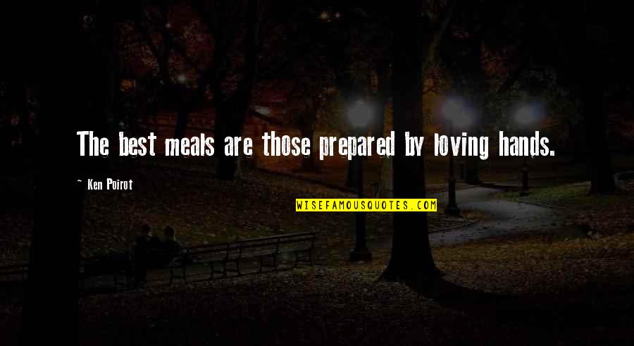 Meal Quotes Quotes By Ken Poirot: The best meals are those prepared by loving