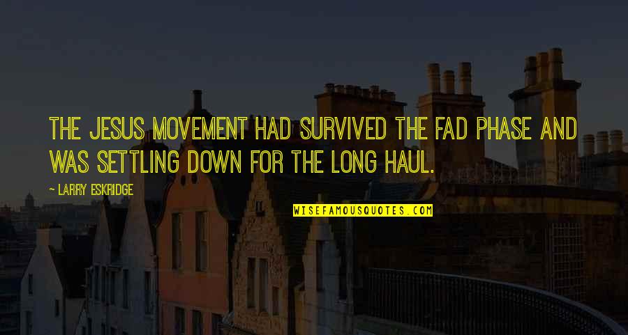 Meal Quotes Quotes By Larry Eskridge: The Jesus Movement had survived the fad phase
