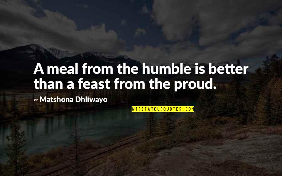 Meal Quotes Quotes By Matshona Dhliwayo: A meal from the humble is better than