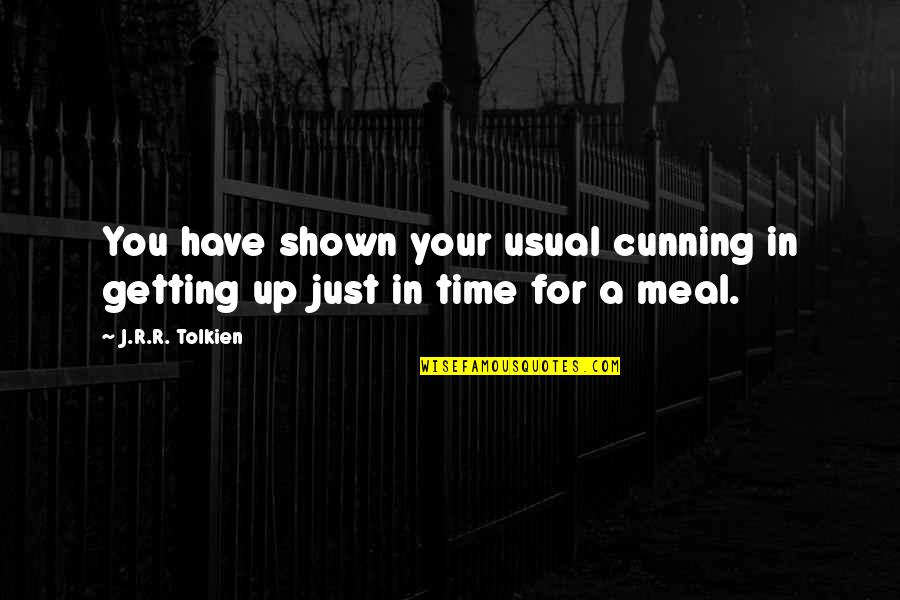 Meal Time Quotes By J.R.R. Tolkien: You have shown your usual cunning in getting