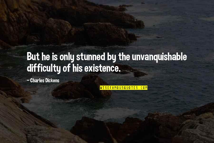 Mealcake Quotes By Charles Dickens: But he is only stunned by the unvanquishable