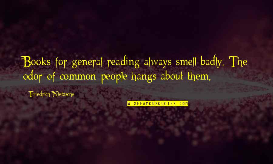 Mealdom Quotes By Friedrich Nietzsche: Books for general reading always smell badly. The