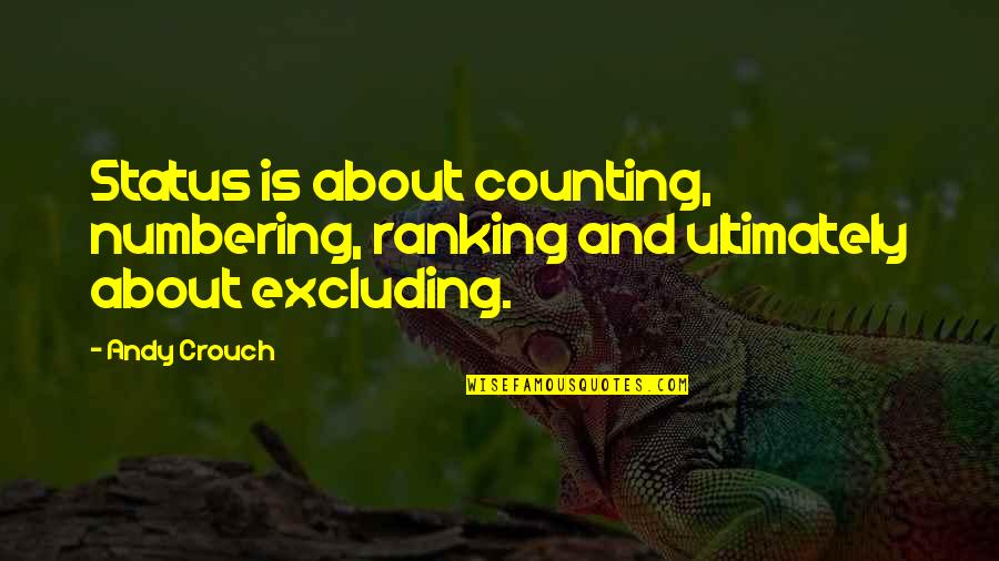 Meale Quotes By Andy Crouch: Status is about counting, numbering, ranking and ultimately