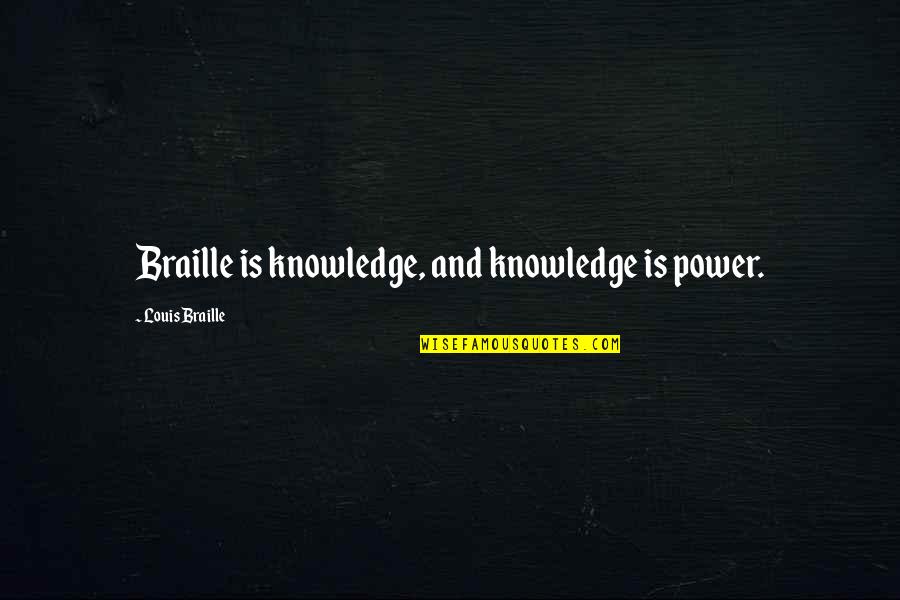 Mealing Quotes By Louis Braille: Braille is knowledge, and knowledge is power. Mealing Quotes By Louis Braille: Braille is knowledge, and knowledge is power.
