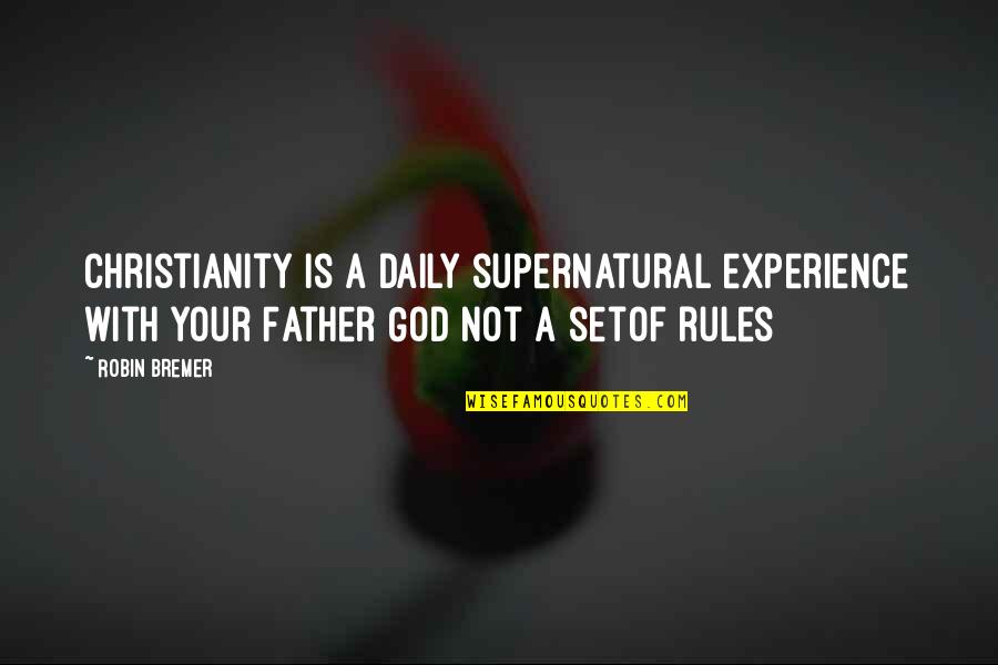 Mealing Quotes By Robin Bremer: Christianity is a daily supernatural experience with your Mealing Quotes By Robin Bremer: Christianity is a daily supernatural experience with your