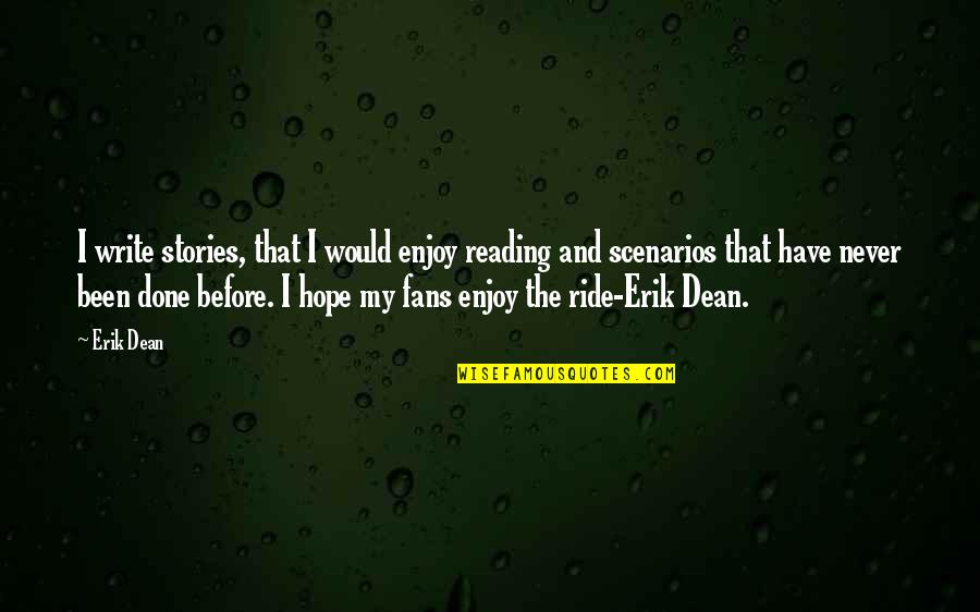 Mealing Stone Quotes By Erik Dean: I write stories, that I would enjoy reading Mealing Stone Quotes By Erik Dean: I write stories, that I would enjoy reading