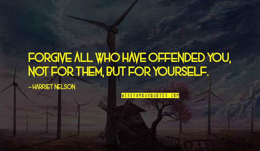 Mealing Stone Quotes By Harriet Nelson: Forgive all who have offended you, not for Mealing Stone Quotes By Harriet Nelson: Forgive all who have offended you, not for