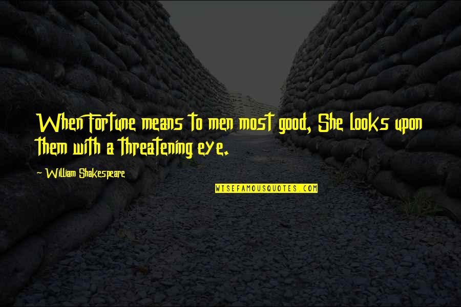 Mealing Stone Quotes By William Shakespeare: When Fortune means to men most good, She Mealing Stone Quotes By William Shakespeare: When Fortune means to men most good, She