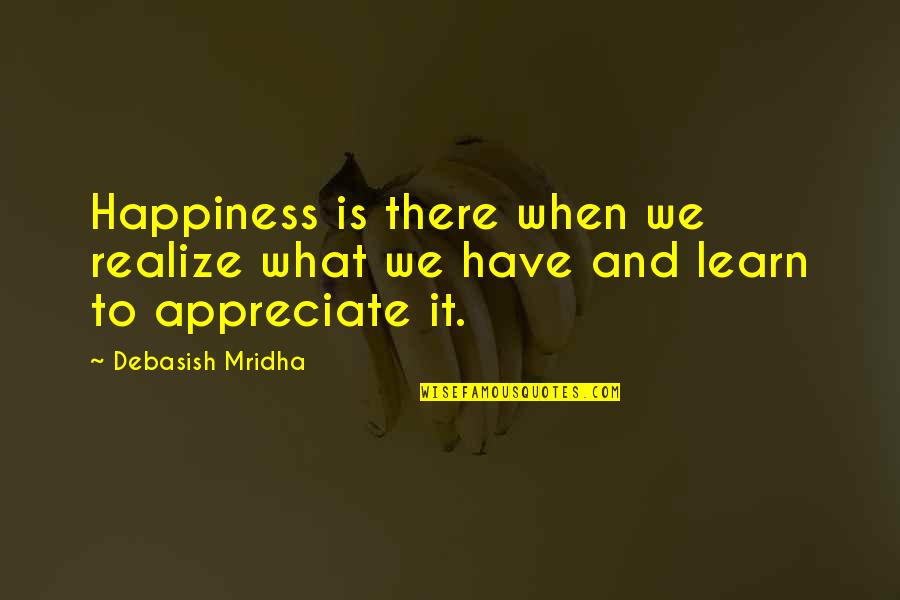 Meals And Entertainment Quotes By Debasish Mridha: Happiness is there when we realize what we