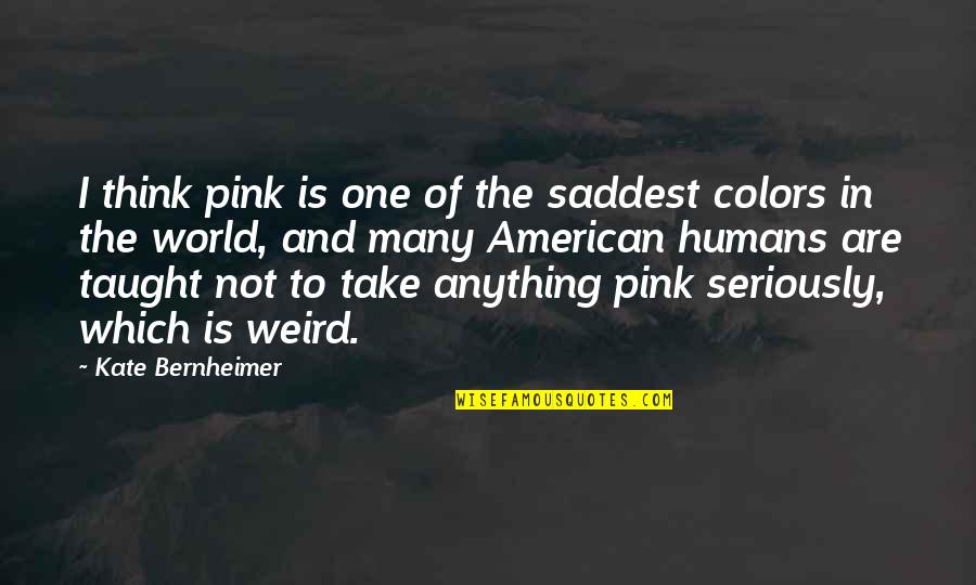 Meals And Miles Quotes By Kate Bernheimer: I think pink is one of the saddest
