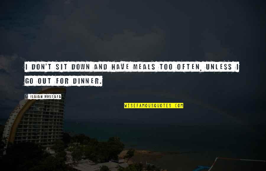 Meals Quotes By Isaiah Mustafa: I don't sit down and have meals too