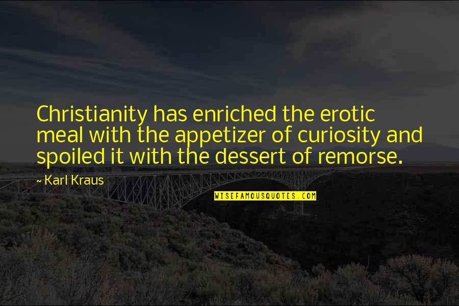 Meals Quotes By Karl Kraus: Christianity has enriched the erotic meal with the Meals Quotes By Karl Kraus: Christianity has enriched the erotic meal with the