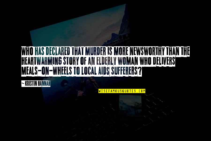 Meals Quotes By Kristin Hannah: Who has declared that murder is more newsworthy Meals Quotes By Kristin Hannah: Who has declared that murder is more newsworthy