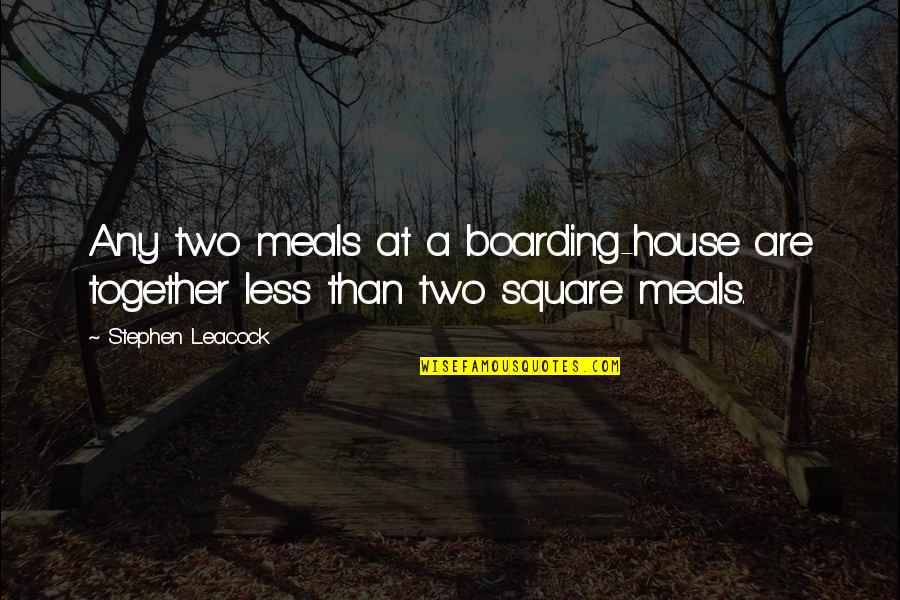 Meals Together Quotes By Stephen Leacock: Any two meals at a boarding-house are together