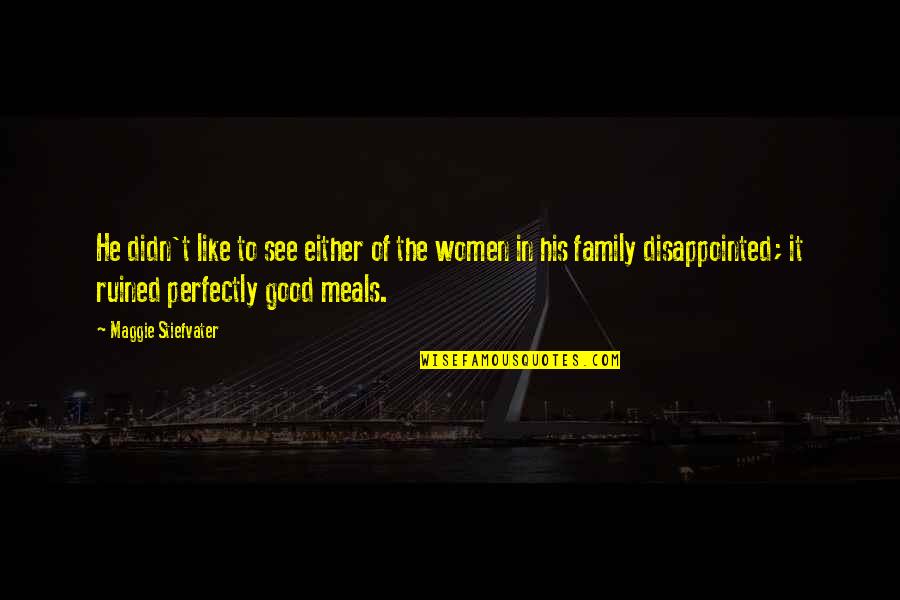 Meals With Family Quotes By Maggie Stiefvater: He didn't like to see either of the Meals With Family Quotes By Maggie Stiefvater: He didn't like to see either of the