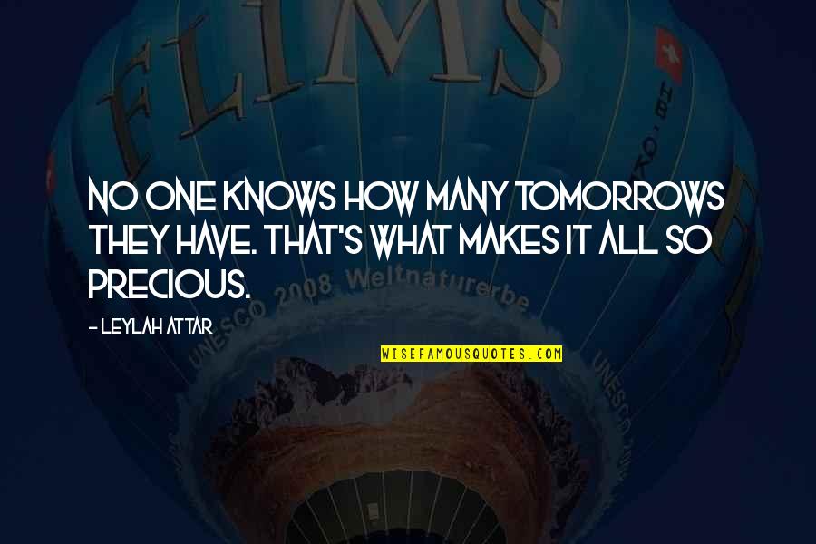 Mealtime Inspirational Quotes By Leylah Attar: No one knows how many tomorrows they have.
