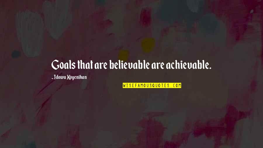 Mealy Blue Quotes By Idowu Koyenikan: Goals that are believable are achievable.