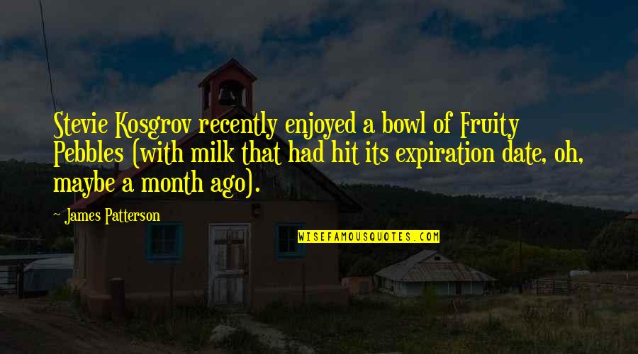 Mealy Mouthed Synonym Quotes By James Patterson: Stevie Kosgrov recently enjoyed a bowl of Fruity Mealy Mouthed Synonym Quotes By James Patterson: Stevie Kosgrov recently enjoyed a bowl of Fruity