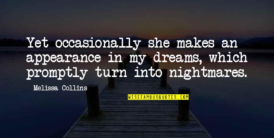 Mean Aesthetic Quotes By Melissa Collins: Yet occasionally she makes an appearance in my Mean Aesthetic Quotes By Melissa Collins: Yet occasionally she makes an appearance in my