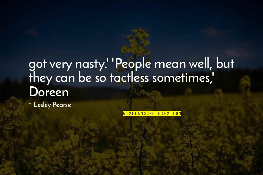 Mean And Nasty Quotes By Lesley Pearse: got very nasty.' 'People mean well, but they