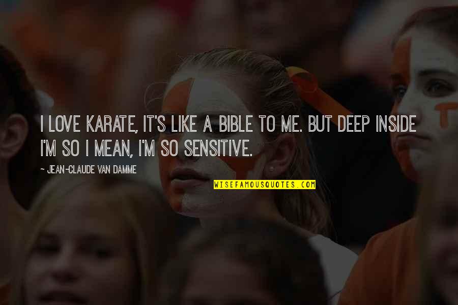 Mean Bible Quotes By Jean-Claude Van Damme: I love karate, it's like a bible to