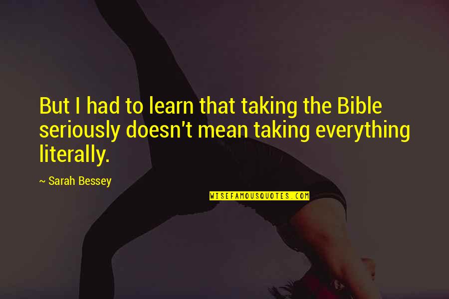 Mean Bible Quotes By Sarah Bessey: But I had to learn that taking the