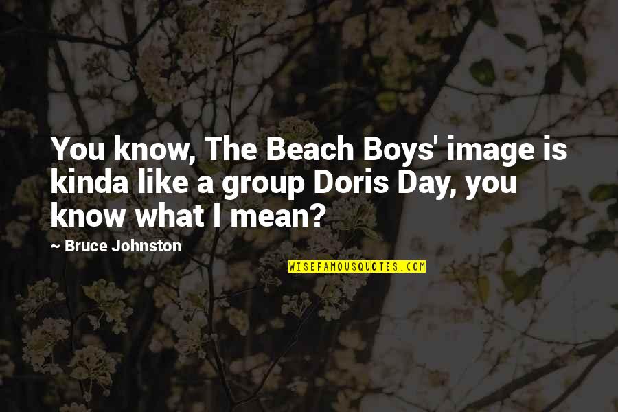 Mean Boys Quotes By Bruce Johnston: You know, The Beach Boys' image is kinda