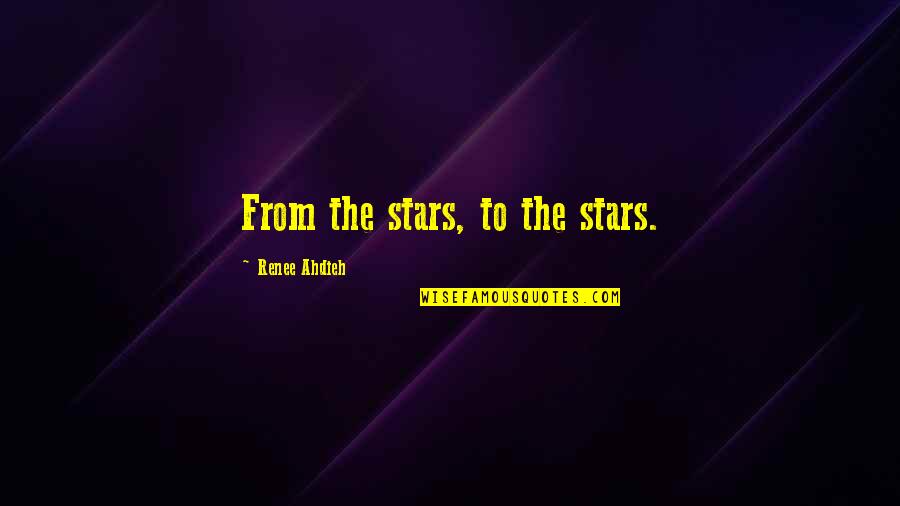 Mean Chevy Quotes By Renee Ahdieh: From the stars, to the stars. Mean Chevy Quotes By Renee Ahdieh: From the stars, to the stars.