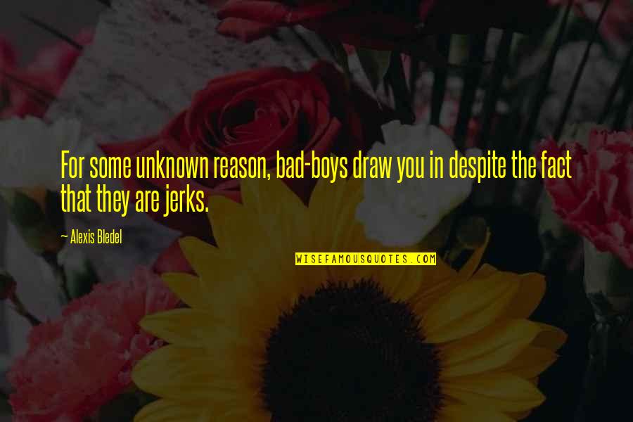 Mean Cuss Quotes By Alexis Bledel: For some unknown reason, bad-boys draw you in