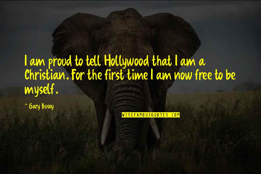 Mean Ex Girlfriend Quotes By Gary Busey: I am proud to tell Hollywood that I Mean Ex Girlfriend Quotes By Gary Busey: I am proud to tell Hollywood that I