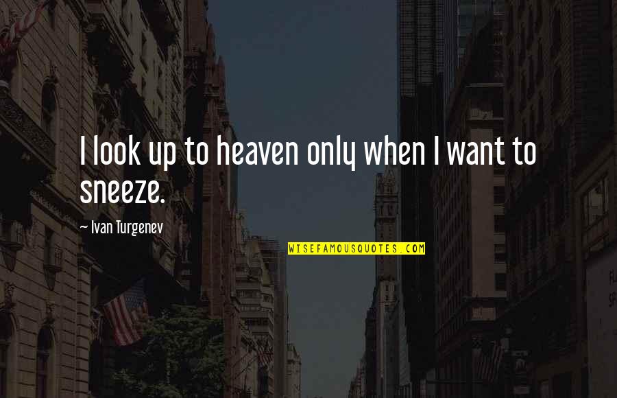 Mean Facebook Quotes By Ivan Turgenev: I look up to heaven only when I