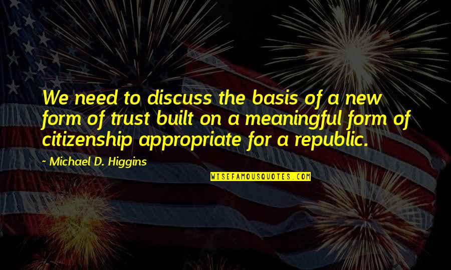 Mean Facebook Quotes By Michael D. Higgins: We need to discuss the basis of a