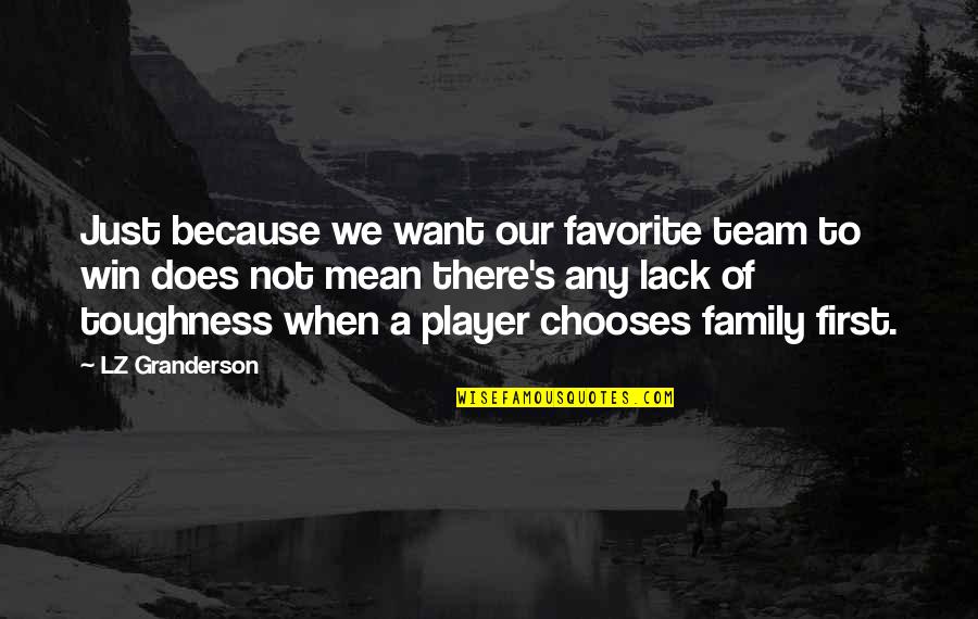 Mean Family Quotes By LZ Granderson: Just because we want our favorite team to