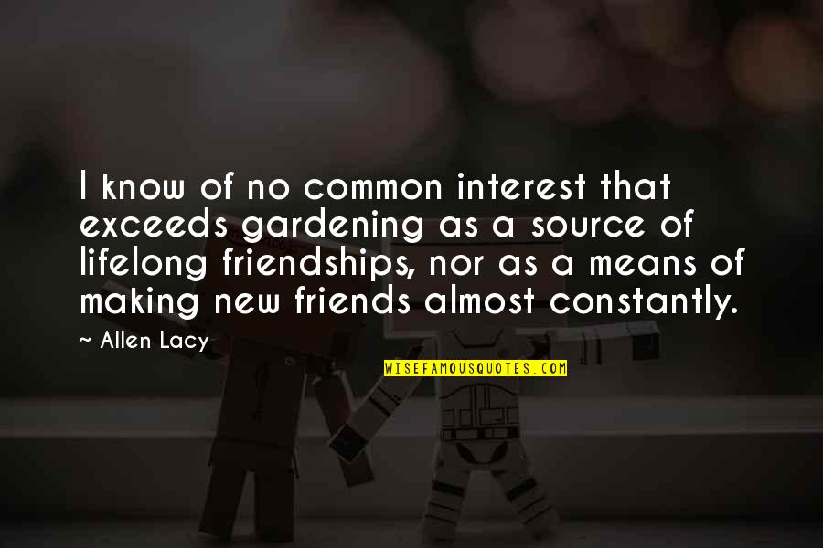 Mean Friends Quotes By Allen Lacy: I know of no common interest that exceeds