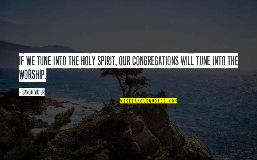 Mean Ginger Quotes By Gangai Victor: If we tune into the Holy Spirit, our