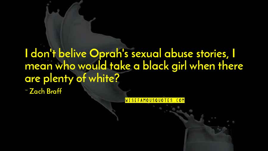 Mean Girl Quotes By Zach Braff: I don't belive Oprah's sexual abuse stories, I