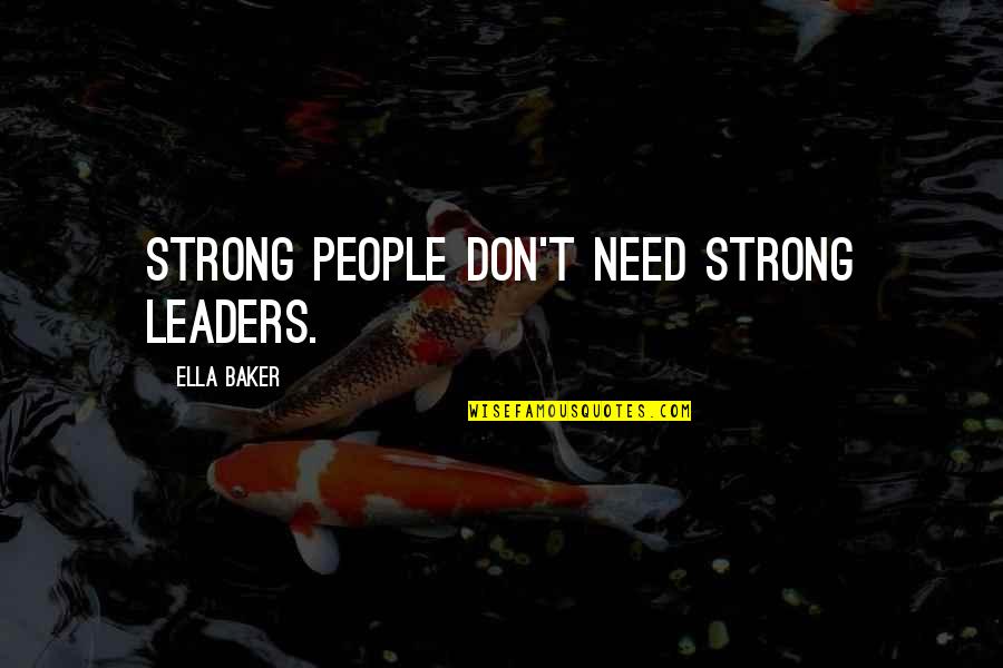 Mean Girl Sayings And Quotes By Ella Baker: Strong people don't need strong leaders.