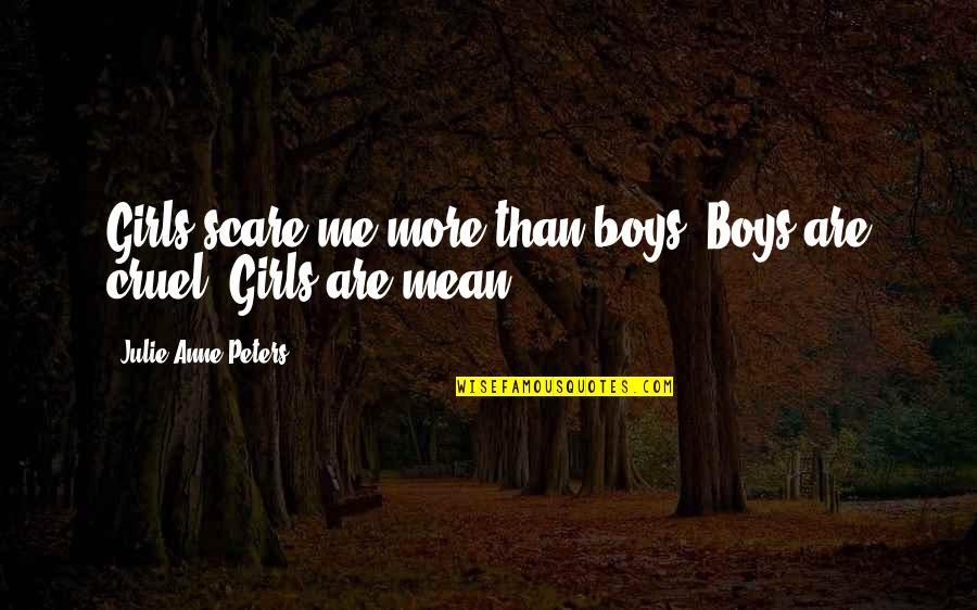 Mean Girls Quotes By Julie Anne Peters: Girls scare me more than boys. Boys are