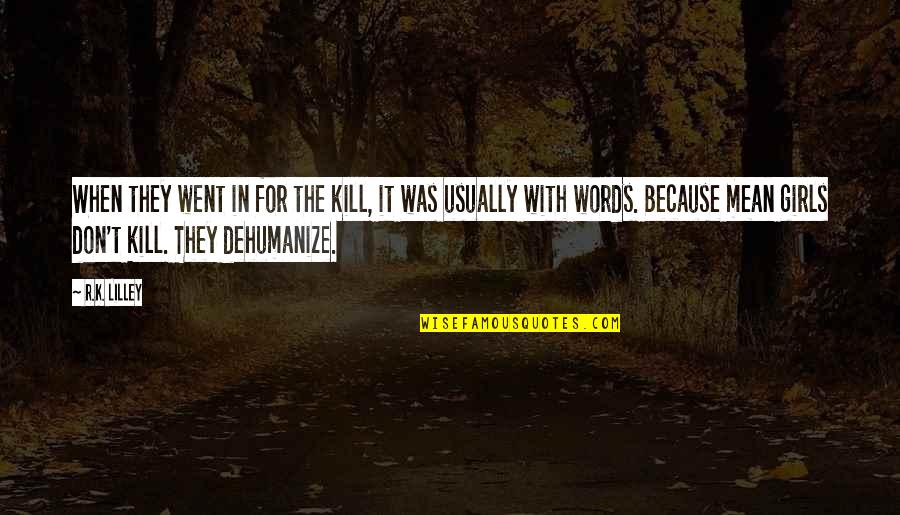 Mean Girls Quotes By R.K. Lilley: When they went in for the kill, it